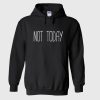 Not Today Hoodie