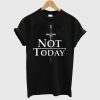 Not Today T-Shirt