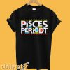 Pisces Periodt T-Shirt