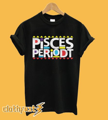 Pisces Periodt T-Shirt