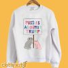 Pussies Against Trump Sweatshirt