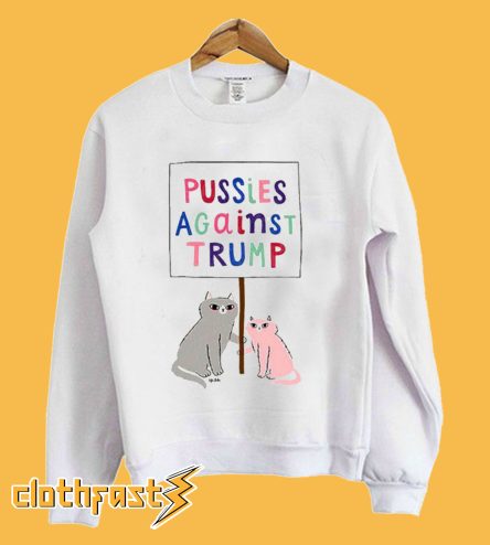 Pussies Against Trump Sweatshirt