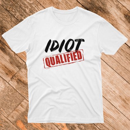 Qualified Idiot T-Shirt