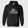 The Future Is Female Hoodie