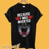 Top Gun Maverick Because I Was Inverted T shirt