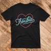 Trouble T-Shirt