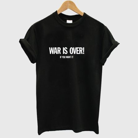 War is Over T shirt