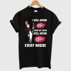 Dr Pepper Here or There I Will Drink Dr Pepper Everywhere T-Shirt