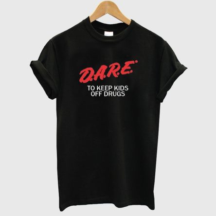 Dare To Keep Kids Off Drugs T-Shirt