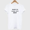 Wake Up Jerk Off Cry T-Shirt