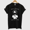 Messiah With Me T-Shirt