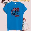 100 Days Cray T-Shirt