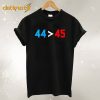 44 45 Better Than Trump T shirt