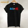 44 45 Obama Is Better Than Trump T shirt