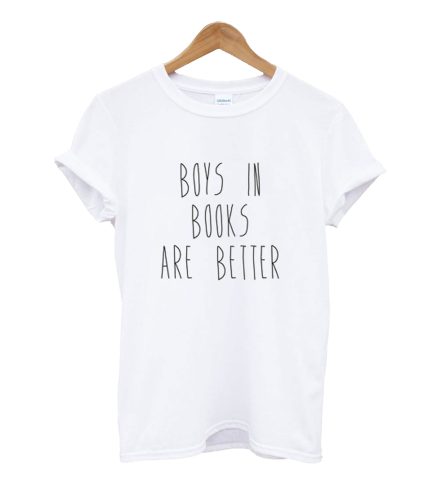 Boys In Books Are Better T-Shirt