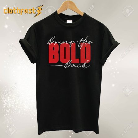 Bring The Bold Back T-Shirt