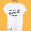 Did You Get The Sensation Today Ringer T Shirt Back