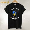 Don’t Be a Salty Bitch T-Shirt