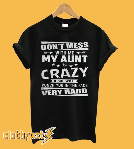 Don't Mess With Me My Aunt T shirt