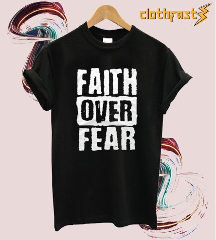 Faith Over Fear T-Shirt