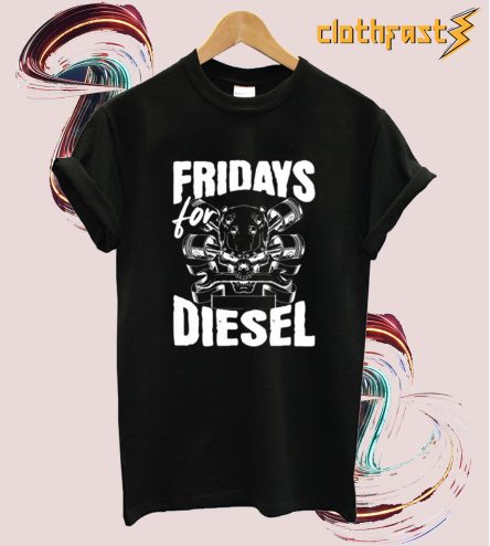 Fridays For Diesel T Shirt