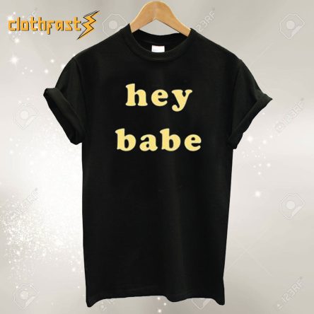 Hey Babe T Shirt