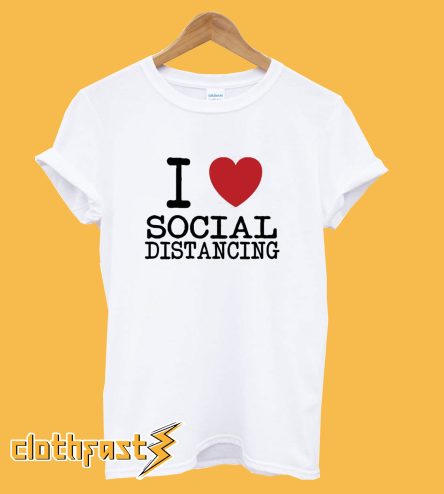 I LOVE Social Distancing T-Shirt