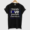 I Literally Love You Too Jose Altuve T-Shirt