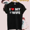 I Love My Wife T-Shirt