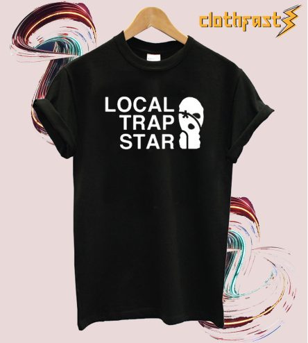 Local Trap Star T-Shirt