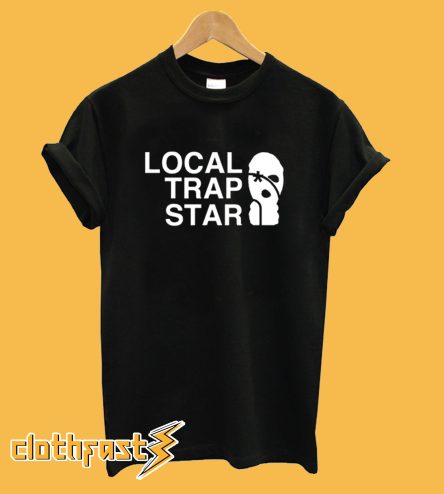 Local trap star T-Shirt