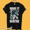 Making it Wayne T-shirt