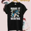 Making it Wayne T-shirt