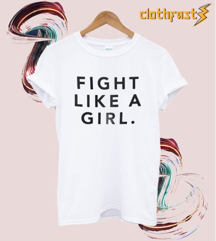 fight like a girl t-shirt