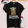 No coffee No workee Baby yoda T-Shirt