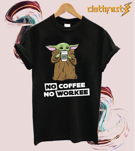 No coffee No workee Baby yoda T-Shirt