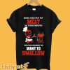 Once You Put My Meat in Your Mouth T-Shirt