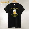 One More Beer No More Fear T Shirt