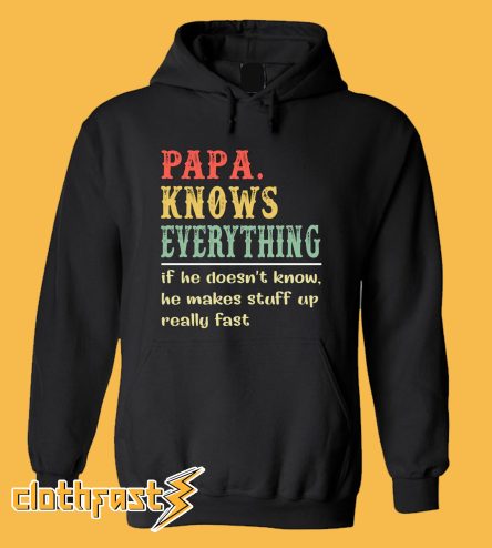 Papa Knows Everything If He Doesn’t Know He Makes Stuff Up Really Fast Vintage Hoodie