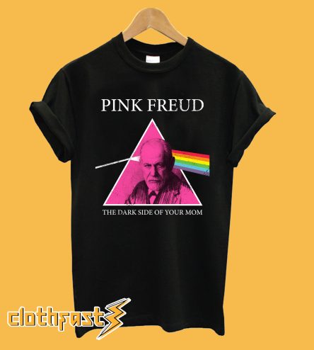 Pink Freud Dark Side Of Your Mom T-Shirt