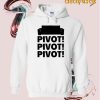 Pivot Pivot Pivot! Hoodie