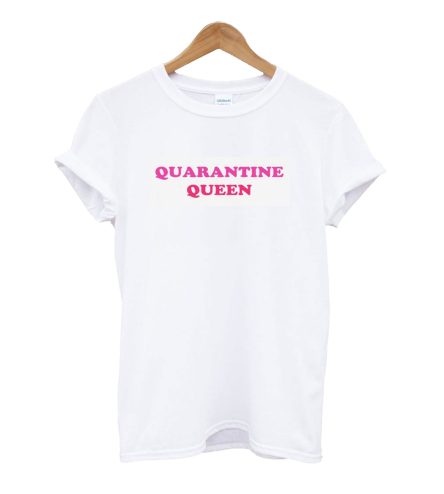 Quarantine Queen T-Shirt