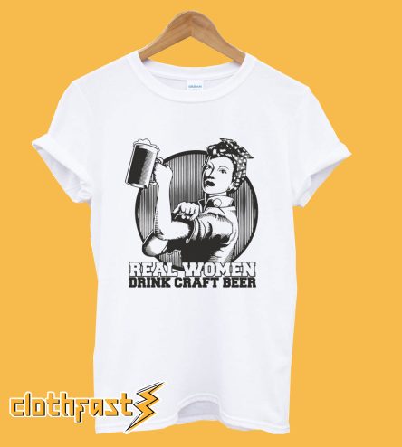 Real Women Drink Craft Beer T Shirt