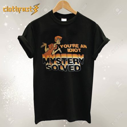 Scooby Doo You're An Idiot Mystery Solved T-Shirt