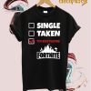 Single Taken Too Busy Playing Fortnite T shirt