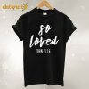 So Loved T Shirt