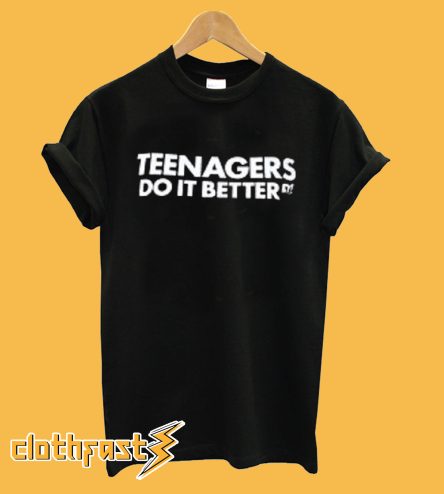 Teenagers do it better T-shirt