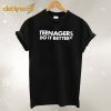 Teenagers do it better T-shirt