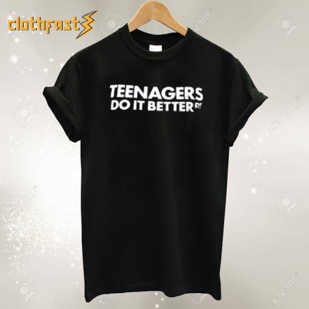 Teenagers do it better T-shirt