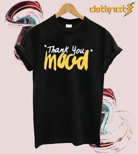 Thank You Mood T shirt